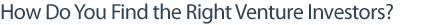 How Do Your Find the Right Venture Investors?